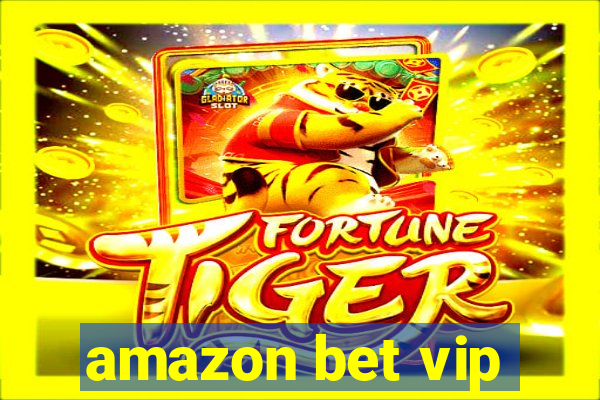 amazon bet vip